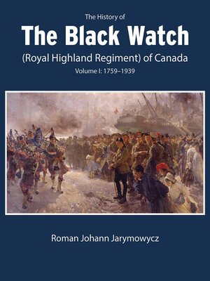 cover image of The History of the Black Watch (Royal Highland Regiment) of Canada, Volume 1